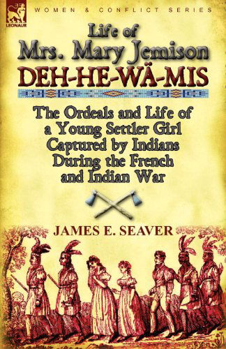 Cover for James E Seaver · Life of Mrs. Mary Jemison: Deh-He-Wa-MIS-The Ordeals and Life of a Young Settler Girl Captured by Indians During the French and Indian War (Paperback Book) (2011)