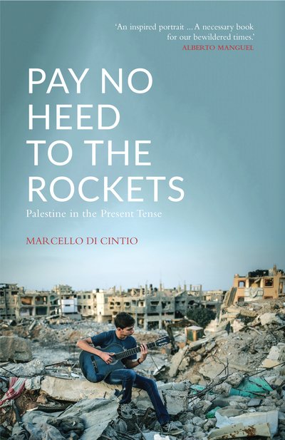 Cover for Marcello Di Cintio · Pay No Heed to the Rockets: Palestine in the Present Tense (Pocketbok) (2018)