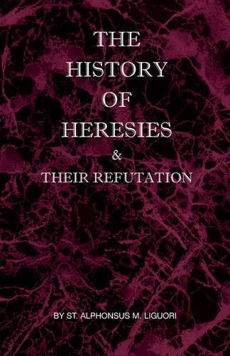 Cover for St Alphonsus M Liguori · The History of Heresies and Their Refutation (Taschenbuch) (2005)