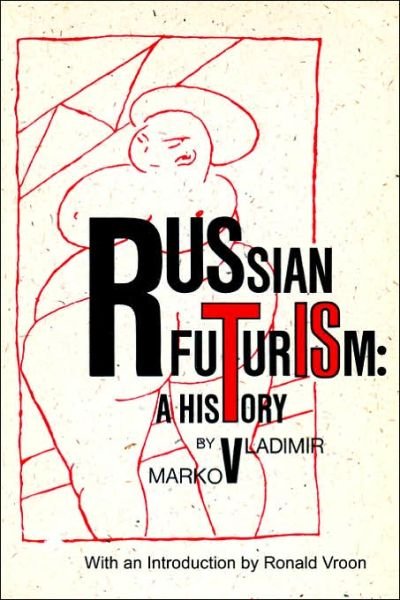Cover for Markov, Vladimir, F. · Russian Futurism: A History (Paperback Book) [Revised edition] (2006)
