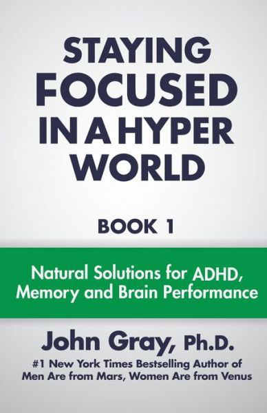 Staying Focused in a Hyper World (Volume 1) - John Gray - Bøker - MarsVenus - 9780990346807 - 28. juli 2014