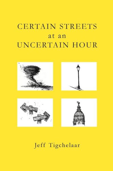Certain Streets at an Uncertain Hour - Jeff Tigchelaar - Books - Woodley Press - 9780990812807 - May 15, 2015