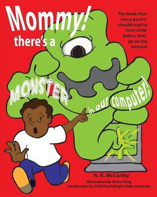 Cover for N K Mccarthy · Mommy! There's a Monster in Our Computer: the Book Every Parent Should Read to Their Child Before They Go on the Internet (Paperback Bog) (2014)