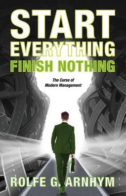 Cover for Rolfe G Arnhym · Start Everything Finish Nothing (Paperback Book) (2014)