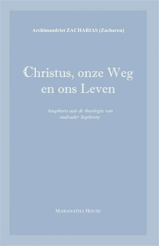 Cover for Archim. Zacharias Zacharou · Christus, onze Weg en ons Leven: Anaphora aan de theologie van oudvader Sophrony (Taschenbuch) [Dutch edition] (2014)