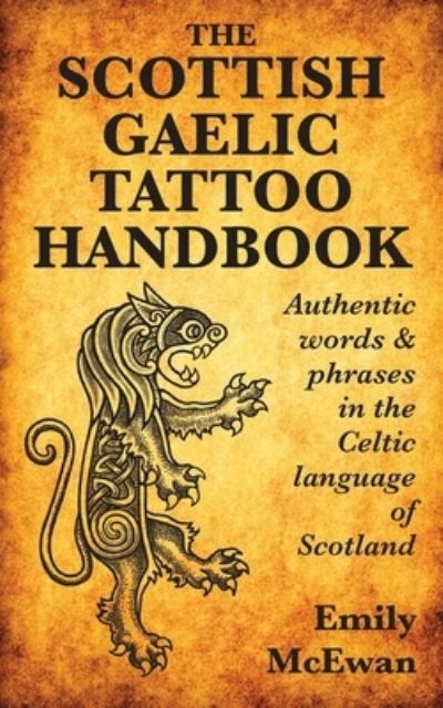 Cover for Emily McEwan · The Scottish Gaelic Tattoo Handbook: Authentic Words and Phrases in the Celtic Language of Scotland (Taschenbuch) (2016)