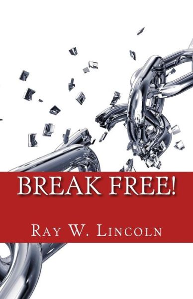 Cover for Ray W Lincoln · Break Free!: Becoming a Forgiving Person (Paperback Book) (2015)