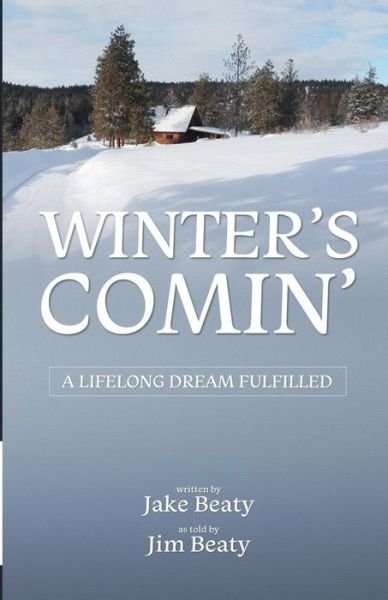Cover for Jake Beaty · Winter's Comin' : A Lifelong Dream Fulfilled (Pocketbok) (2016)