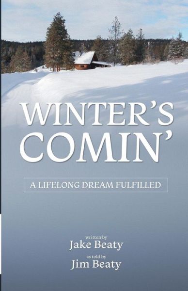 Cover for Jake Beaty · Winter's Comin' : A Lifelong Dream Fulfilled (Paperback Book) (2016)