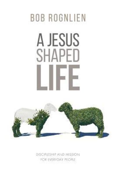 Cover for Bob Rognlien · A Jesus-Shaped Life (Paperback Book) (2016)