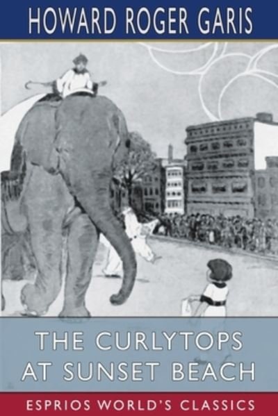 Howard Roger Garis · The Curlytops at Sunset Beach (Esprios Classics) (Paperback Book) (2024)