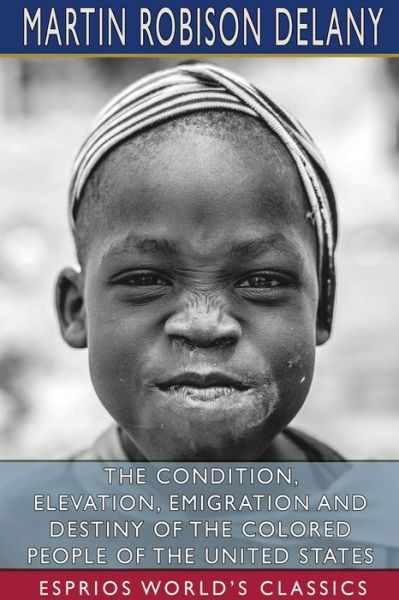 Cover for Martin Robison Delany · The Condition, Elevation, Emigration and Destiny of the Colored People of the United States (Paperback Book) (2024)