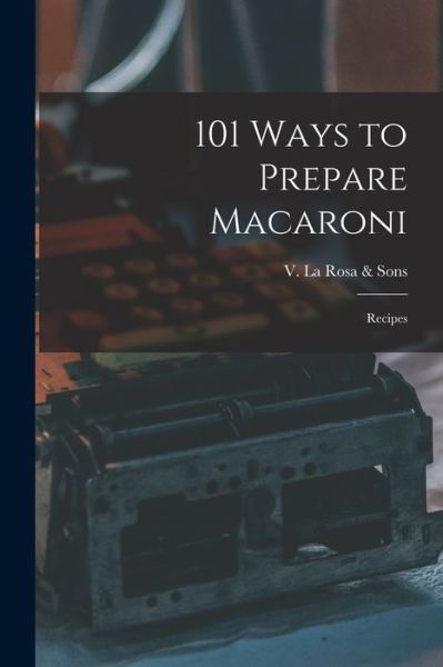 Cover for V La Rosa &amp; Sons · 101 Ways to Prepare Macaroni (Paperback Book) (2021)