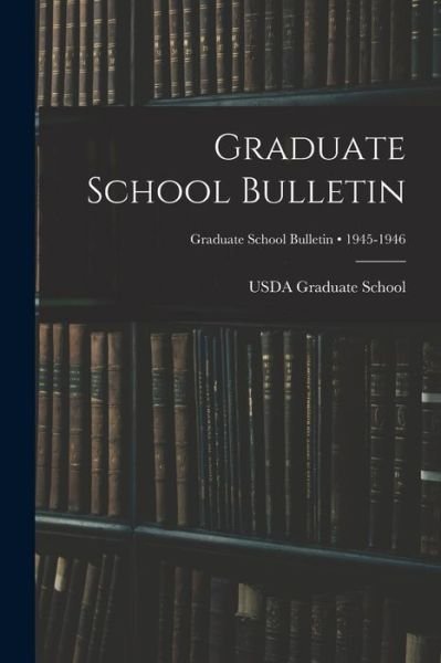 Graduate School Bulletin; 1945-1946 - Usda Graduate School - Books - Hassell Street Press - 9781015028807 - September 10, 2021