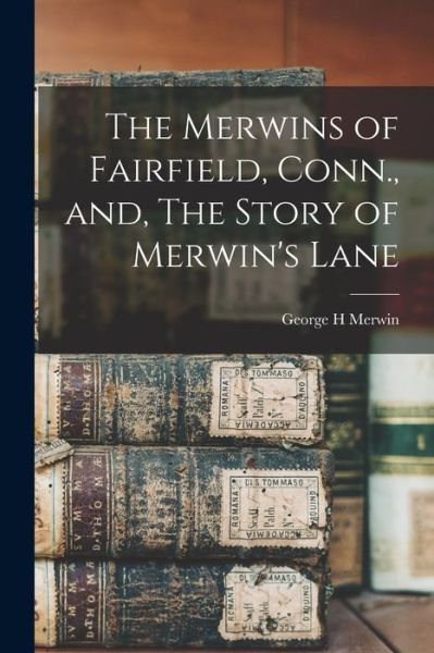 Cover for LLC Creative Media Partners · The Merwins of Fairfield, Conn., and, The Story of Merwin's Lane (Paperback Book) (2021)