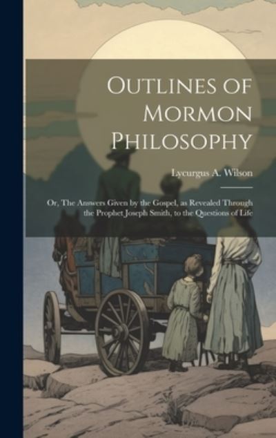 Cover for Lycurgus A. B. 1856 Wilson · Outlines of Mormon Philosophy (Buch) (2023)