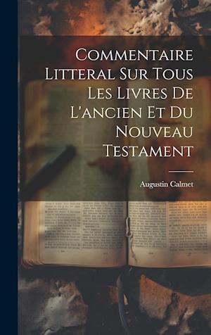 Cover for Augustin Calmet · Commentaire Litteral Sur Tous les Livres de l'ancien et du Nouveau Testament (Book) (2023)