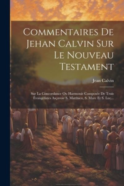 Cover for Jean Calvin · Commentaires de Jehan Calvin Sur le Nouveau Testament (Buch) (2023)