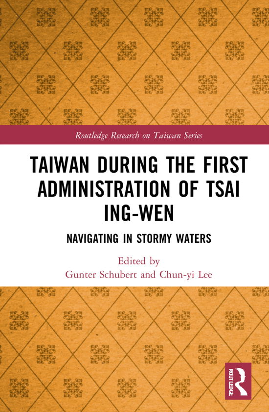 Taiwan During the First Administration of Tsai Ing-wen: Navigating in Stormy Waters - Routledge Research on Taiwan Series - Gunter Schubert - Books - Taylor & Francis Ltd - 9781032072807 - October 22, 2021