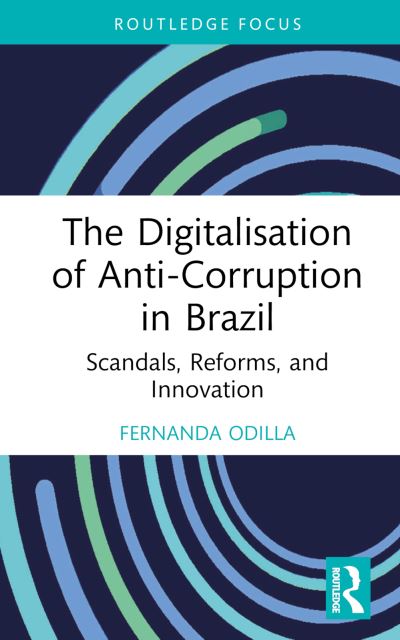 Fernanda Odilla · The Digitalisation of Anti-Corruption in Brazil: Scandals, Reforms, and Innovation - Routledge Corruption and Anti-Corruption Studies (Hardcover Book) (2024)