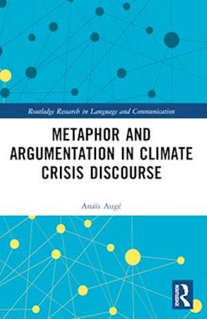 Cover for Anais Auge · Metaphor and Argumentation in Climate Crisis Discourse - Routledge Research in Language and Communication (Paperback Book) (2024)