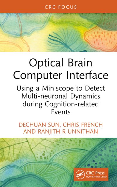 Cover for Sun, Dechuan (Electrical and Electronic Engineering Department, The University of Melbourne) · Optical Brain–Computer Interface: Using a Miniscope to Detect Multi-Neuronal Dynamics during Cognition-Related Events (Hardcover Book) (2024)