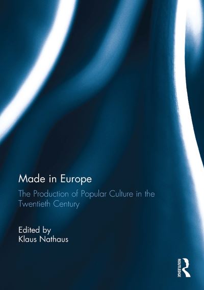 Made in Europe: The Production of Popular Culture in the Twentieth-Century (Paperback Book) (2024)