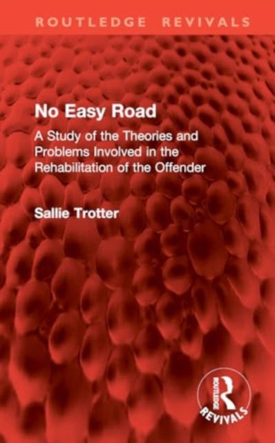 Cover for Sallie Trotter · No Easy Road: A Study of the Theories and Problems Involved in the Rehabilitation of the Offender - Routledge Revivals (Hardcover Book) (2024)