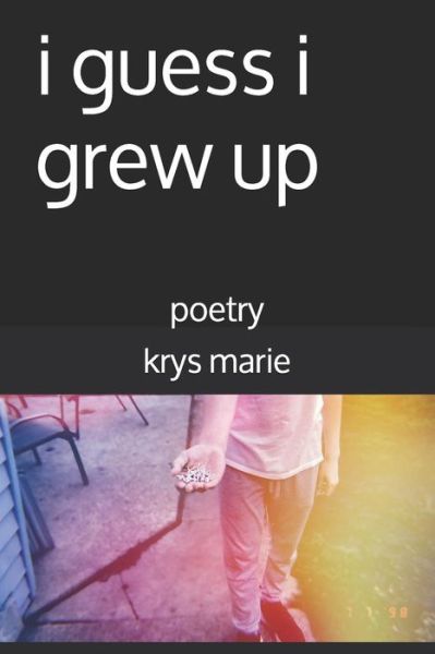 Cover for Krys Marie · I Guess I Grew Up (Pocketbok) (2019)