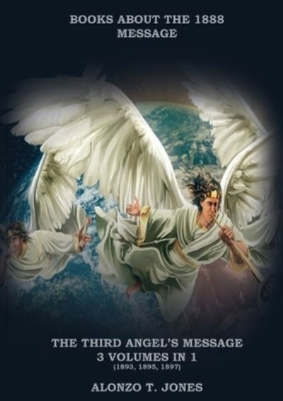 The Third Angels Message - Alonzo T Jones - Kirjat - Indy Pub - 9781087902807 - sunnuntai 15. marraskuuta 2020