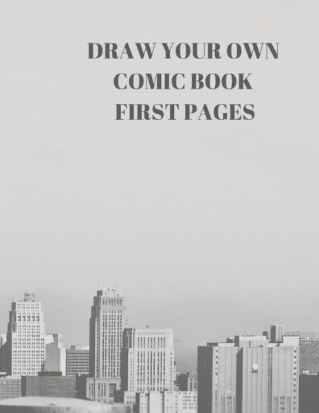 Draw Your Own Comic Book First Pages - Larry Sparks - Bøker - Independently published - 9781088484807 - 5. august 2019