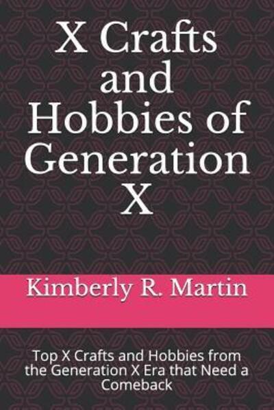 Cover for Kimberly Martin · X Crafts and Hobbies of Generation X (Taschenbuch) (2019)