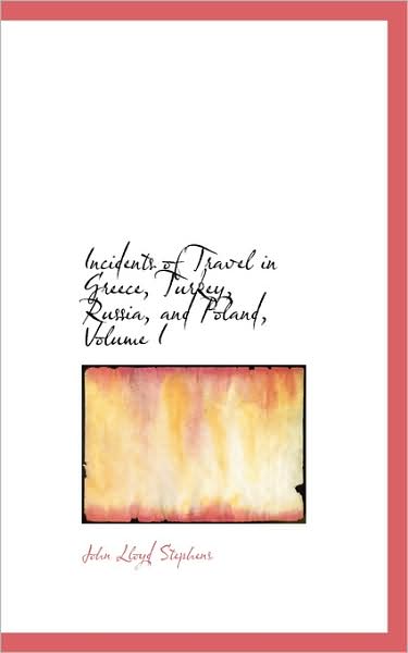 Cover for John Lloyd Stephens · Incidents of Travel in Greece, Turkey, Russia, and Poland, Volume I (Hardcover Book) (2009)