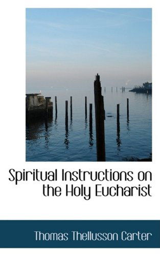 Cover for Thomas Thellusson Carter · Spiritual Instructions on the Holy Eucharist (Taschenbuch) (2009)