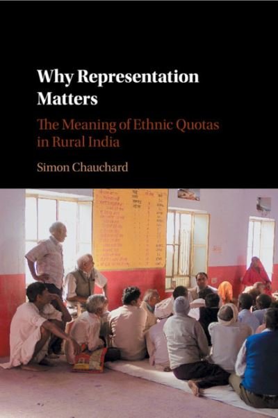 Cover for Chauchard, Simon (Dartmouth College, New Hampshire) · Why Representation Matters: The Meaning of Ethnic Quotas in Rural India (Paperback Bog) (2019)