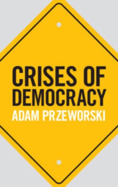 Cover for Przeworski, Adam (New York University) · Crises of Democracy (Hardcover Book) (2019)