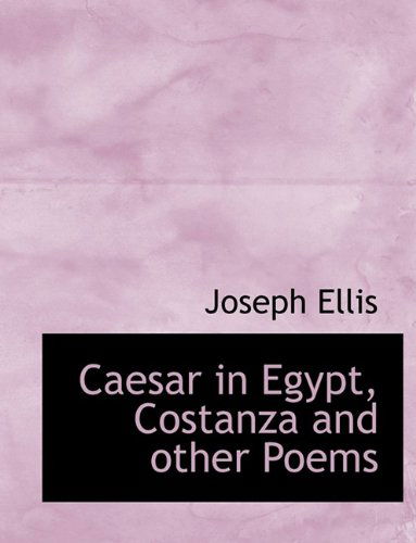 Cover for Joseph Ellis · Caesar in Egypt, Costanza and Other Poems (Paperback Book) [Large Type edition] (2009)