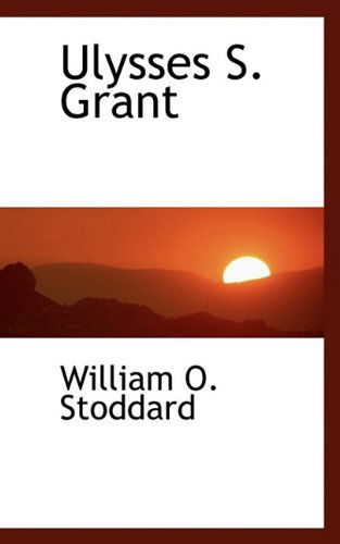 Cover for William O Stoddard · Ulysses S. Grant (Paperback Book) (2009)