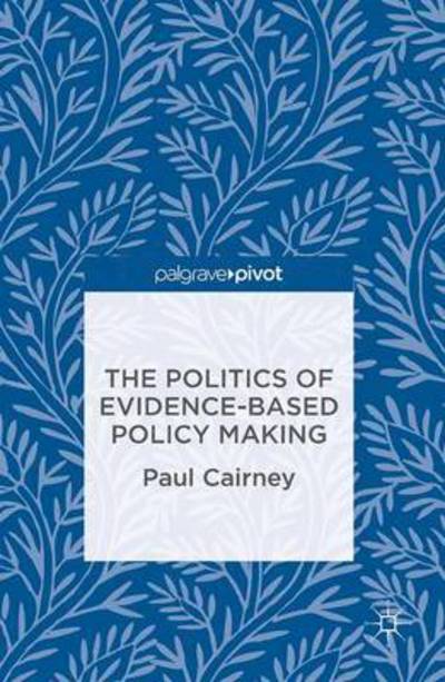 Cover for Paul Cairney · The Politics of Evidence-Based Policy Making (Hardcover Book) [1st ed. 2016 edition] (2015)