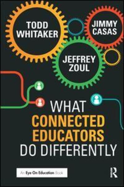 What Connected Educators Do Differently - Whitaker, Todd (Indiana State University, USA) - Books - Taylor & Francis Ltd - 9781138127807 - September 29, 2015