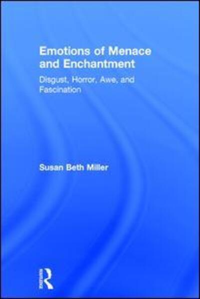 Cover for Susan Beth Miller · Emotions of Menace and Enchantment: Disgust, Horror, Awe, and Fascination (Hardcover Book) (2017)