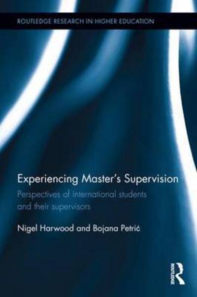 Cover for Harwood, Nigel (University of Sheffield, UK.) · Experiencing Master's Supervision: Perspectives of international students and their supervisors - Routledge Research in Higher Education (Hardcover Book) (2016)