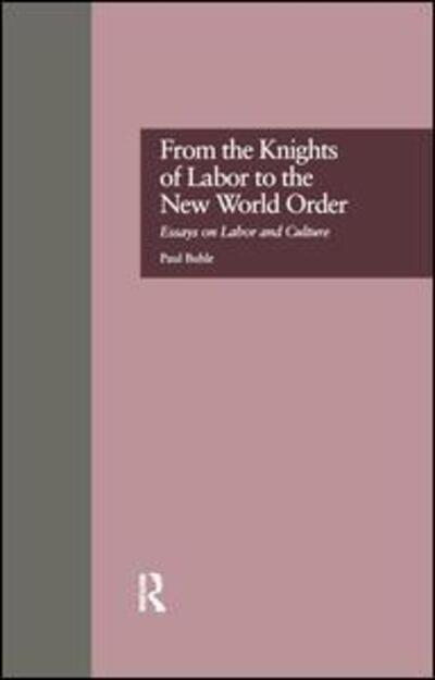 Cover for Paul Buhle · From the Knights of Labor to the New World Order: Essays on Labor and Culture - Labor in America (Paperback Book) (2016)