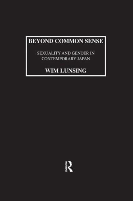 Cover for Wim Lunsing · Beyond Common Sense: Sexuality And Gender In Contemporary Japan (Paperback Book) (2015)