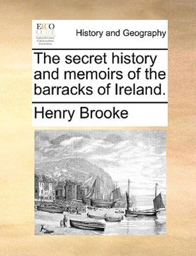 Cover for Henry Brooke · The Secret History and Memoirs of the Barracks of Ireland. (Paperback Book) (2010)