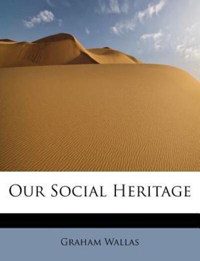 Cover for Graham Wallas · Our Social Heritage (Paperback Book) (2009)