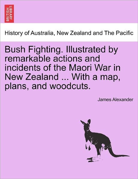 Cover for James Alexander · Bush Fighting. Illustrated by Remarkable Actions and Incidents of the Maori War in New Zealand ... with a Map, Plans, and Woodcuts. (Paperback Book) (2011)