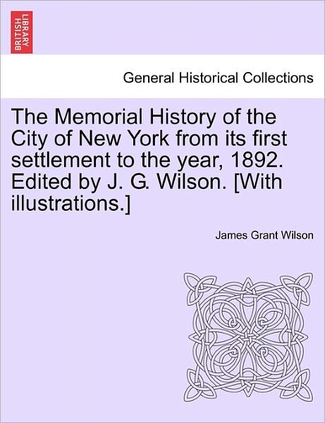 Cover for James Grant Wilson · The Memorial History of the City of New York from Its First Settlement to the Year, 1892. Edited by J. G. Wilson. [With Illustrations.] (Taschenbuch) (2011)