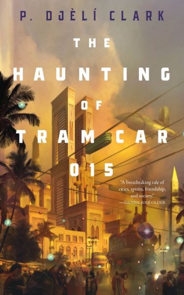 The Haunting of Tram Car 015 - P. Djeli Clark - Books - St Martin's Press - 9781250294807 - February 19, 2019