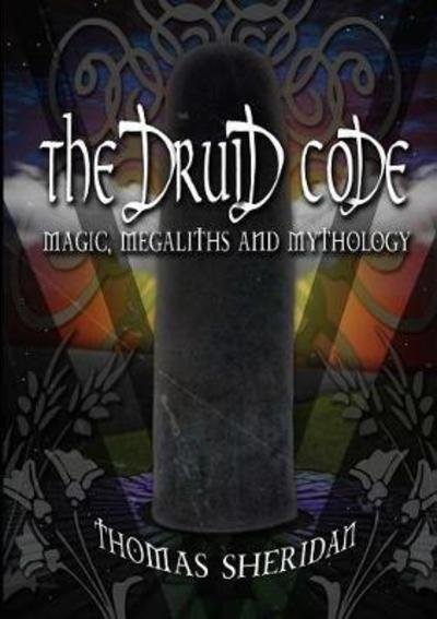 Cover for Thomas Sheridan · The Druid Code: Magic, Megaliths and Mythology (Paperback Bog) (2016)